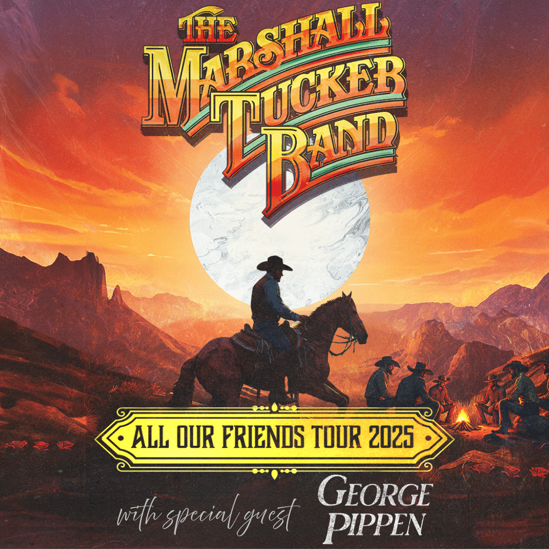 THE MARSHALL TUCKER BAND – ALL OUR FRIENDS TOUR 2025 with SPECIAL GUEST GEORGE PIPPEN