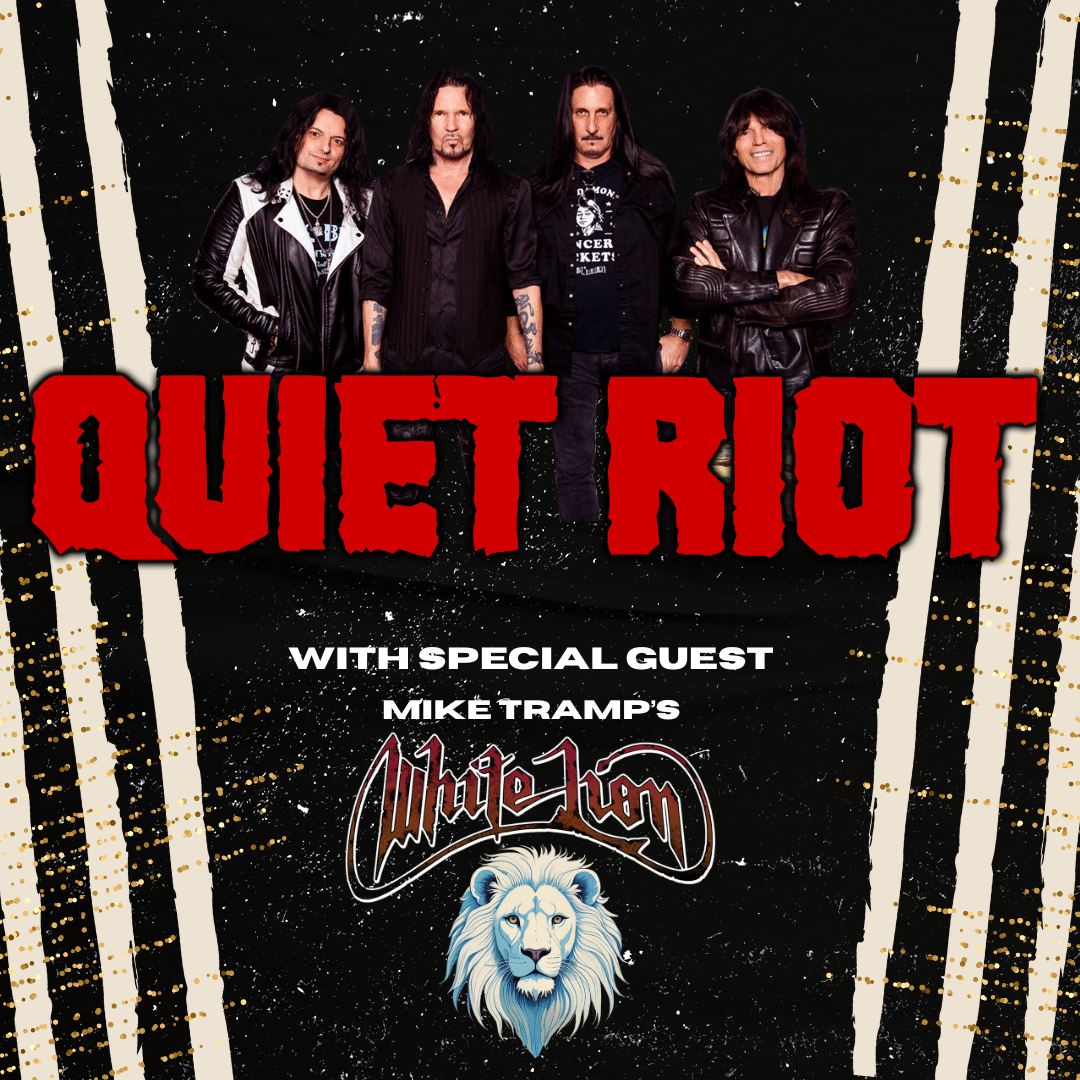 QUIET RIOT with SPECIAL GUEST MIKE TRAMP'S WHITE LION