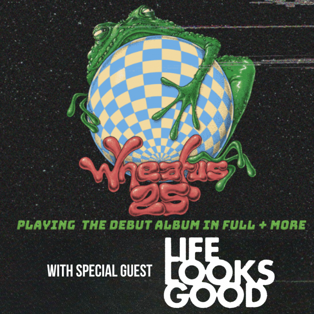 WHEATUS – PLAYING THE DEBUT ALBUM & MORE with SPECIAL GUEST LIFE LOOKS GOOD